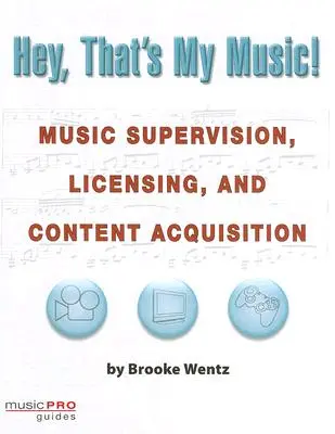 Hey, das ist meine Musik! Musiksupervision, Lizenzierung und Erwerb von Inhalten - Hey, That's My Music!: Music Supervision, Licensing and Content Acquisition