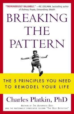 Das Muster durchbrechen: Die 5 Prinzipien, die Sie brauchen, um Ihr Leben neu zu gestalten - Breaking the Pattern: The 5 Principles You Need to Remodel Your Life