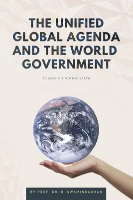 Die einheitliche globale Agenda und die Weltregierung: Zur Rettung des Planeten Erde - The Unified Global Agenda and the World Government: To Save the Planet Earth