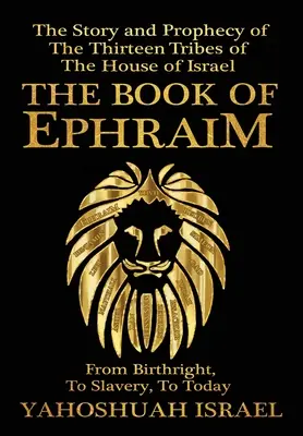 Das Buch Ephraim: Die Geschichte und Prophezeiung der dreizehn Stämme des Hauses Israel - The Book of Ephraim: The Story and Prophecy of the Thirteen Tribes of the House of Israel