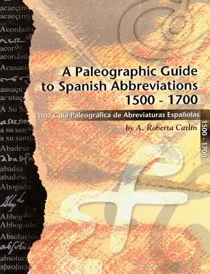 Ein paläographischer Führer zu spanischen Abkürzungen 1500-1700: Una Gu?a Paleogr?fica de Abbreviaturas Espa?olas 1500-1700 - A Paleographic Guide to Spanish Abbreviations 1500-1700: Una Gu?a Paleogr?fica de Abbreviaturas Espa?olas 1500-1700
