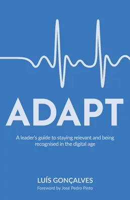 Anpassen: Ein Leitfaden für Führungskräfte, um im digitalen Zeitalter relevant zu bleiben und anerkannt zu werden - Adapt: A leader's guide to staying relevant and being recognised in the digital age