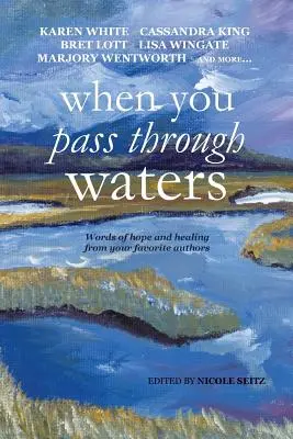 Wenn du durch Wasser gehst: Worte der Hoffnung und Heilung von Ihren Lieblingsautoren - When You Pass Through Waters: Words of Hope and Healing from Your Favorite Authors