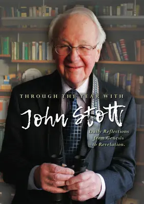 Mit John Stott durch das Jahr: Tägliche Betrachtungen von der Genesis bis zur Offenbarung - Through the Year with John Stott: Daily Reflections from Genesis to Revelation