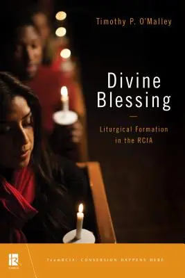 Göttlicher Segen: Liturgische Bildung in der Rcia - Divine Blessing: Liturgical Formation in the Rcia