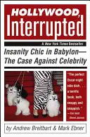 Hollywood, unterbrochen: Wahnsinns-Chic in Babylon - Der Fall gegen Berühmtheiten - Hollywood, Interrupted: Insanity Chic in Babylon--The Case Against Celebrity
