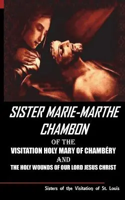 Schwester Mary Martha Chambon von der Heimsuchung der Heiligen Maria von Chambery und den heiligen Wunden unseres Herrn Jesus Christus - Sister Mary Martha Chambon of the Visitation Holy Mary of Chambery and the Holy Wounds of Our Lord Jesus Christ