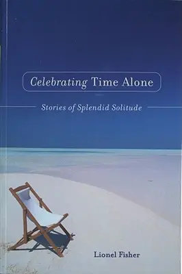 Die einsame Zeit feiern: Geschichten von herrlicher Einsamkeit - Celebrating Time Alone: Stories of Splendid Solitude