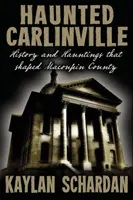 Das Gespenst von Carlinville: Geschichte und Gespenster, die Macoupin County prägten - Haunted Carlinville: History and Hauntings that Shaped Macoupin County