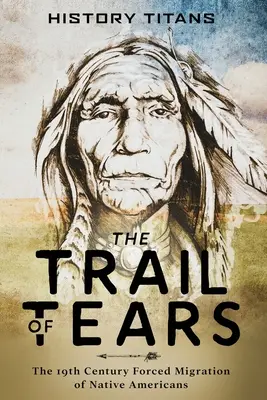 Der Pfad der Tränen: Die erzwungene Migration der amerikanischen Ureinwohner im 19. - The Trail of Tears: The 19th Century Forced Migration of Native Americans