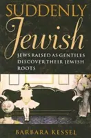 Plötzlich jüdisch: Als Nichtjuden aufgewachsene Juden entdecken ihre jüdischen Wurzeln - Suddenly Jewish: Jews Raised as Gentiles Discover Their Jewish Roots