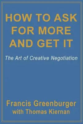 Wie man mehr verlangt und es bekommt: Die Kunst des kreativen Verhandelns - How to Ask for More and Get It: The Art of Creative Negotiation