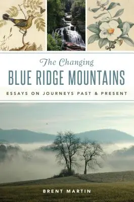 Die Blue Ridge Mountains im Wandel: Essays über Reisen in Vergangenheit und Gegenwart - The Changing Blue Ridge Mountains: Essays on Journeys Past and Present