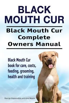 Black Mouth Cur. Black Mouth Cur Complete Owners Manual. Black Mouth Cur Buch für Pflege, Kosten, Fütterung, Pflege, Gesundheit und Training. - Black Mouth Cur. Black Mouth Cur Complete Owners Manual. Black Mouth Cur book for care, costs, feeding, grooming, health and training.