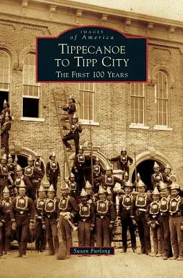 Von Tippecanoe nach Tipp City: Die ersten 100 Jahre - Tippecanoe to Tipp City: The First 100 Years