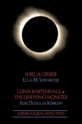 Übernatürliche Detektive 4: Shiela Crerar / Luna Bartendale und das unsterbliche Monster - Supernatural Detectives 4: Shiela Crerar / Luna Bartendale & the Undying Monster