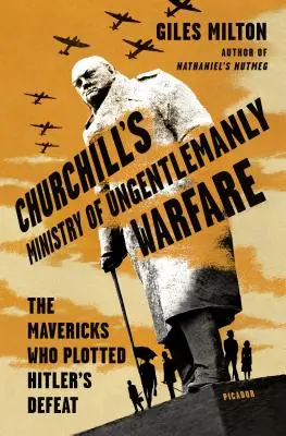 Churchills Ministerium für unhöfliche Kriegsführung: Die Außenseiter, die Hitlers Niederlage planten - Churchill's Ministry of Ungentlemanly Warfare: The Mavericks Who Plotted Hitler's Defeat