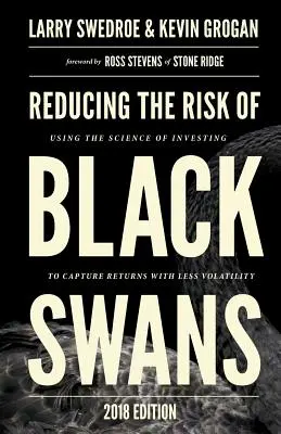 Verringerung des Risikos schwarzer Schwäne: Die Wissenschaft des Investierens nutzen, um Renditen mit weniger Volatilität zu erzielen - Reducing the Risk of Black Swans: Using the Science of Investing to Capture Returns with Less Volatility