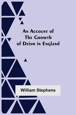 Ein Bericht über das Wachstum des Deismus in England - An Account Of The Growth Of Deism In England