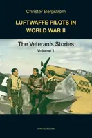 Piloten der Luftwaffe im Zweiten Weltkrieg: Die Geschichten der Veteranen Band 1 - Luftwaffe Pilots in World War II: The Veterans' Stories Volume 1