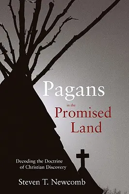 Heiden im gelobten Land: Die Entschlüsselung der christlichen Entdeckungsdoktrin - Pagans in the Promised Land: Decoding the Doctrine of Christian Discovery