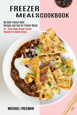 Freezer Meals Cookbook: 45 + leckere Tiefkühlrezepte für fleischhaltige Gerichte im Voraus - Freezer Meals Cookbook: 45 + Tasty Make Ahead Freezer Recipes for Meaty Dishes