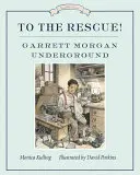 Zur Rettung! Garrett Morgan im Untergrund - To the Rescue! Garrett Morgan Underground