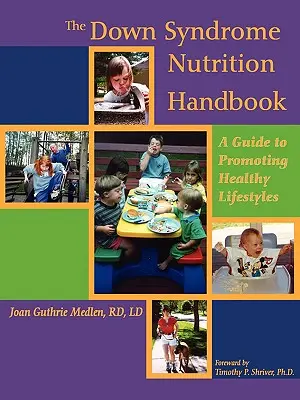 Das Down-Syndrom-Ernährungshandbuch: Ein Leitfaden zur Förderung eines gesunden Lebensstils - The Down Syndrome Nutrition Handbook: A Guide to Promoting Healthy Lifestyles