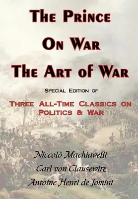 Der Prinz, der Krieg und die Kunst des Krieges - Drei Klassiker über Politik und Krieg - The Prince, on War & the Art of War - Three All-Time Classics on Politics & War