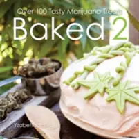 Baked 2: Über 80 leckere Marihuana-Leckereien - Baked 2: Over 80 Tasty Marijuana Treats