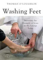 Die Fußwaschung: Das Beispiel Jesu in der heutigen Liturgie nachahmen - Washing Feet: Imitating the Example of Jesus in the Liturgy Today