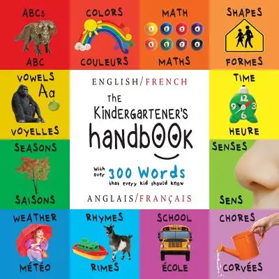 Das Handbuch für Kindergartenkinder: Zweisprachig (Englisch / Französisch) (Anglais / Franais) ABC, Vokale, Mathematik, Formen, Farben, Zeit, Sinne, Reime, Wissenschaft, - The Kindergartener's Handbook: Bilingual (English / French) (Anglais / Franais) ABC's, Vowels, Math, Shapes, Colors, Time, Senses, Rhymes, Science,