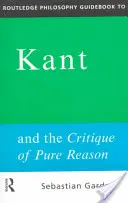 Routledge Philosophy GuideBook to Kant and the Critique of Pure Reason