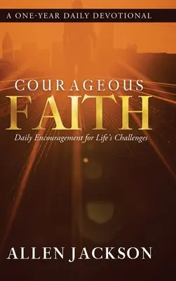 Mutiger Glaube: Tägliche Ermutigung für die Herausforderungen des Lebens - Courageous Faith: Daily Encouragement for Life's Challenges
