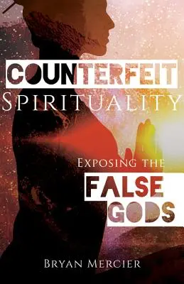Gefälschte Spiritualität: Die Entlarvung falscher Götter - Counterfeit Spirituality: Exposing the False Gods