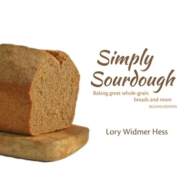 Simply Sourdough: Vollkornbrot backen und mehr - Simply Sourdough: Baking great whole-grain breads and more