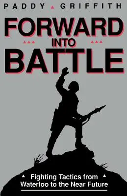 Vorwärts in die Schlacht: Kampftaktiken von Waterloo bis in die nahe Zukunft - Forward Into Battle: Fighting Tactics from Waterloo to the Near Future