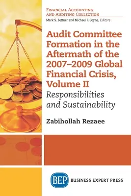 Bildung von Prüfungsausschüssen im Anschluss an die globale Finanzkrise 2007-2009, Band II: Verantwortlichkeiten und Nachhaltigkeit - Audit Committee Formation in the Aftermath of 2007-2009 Global Financial Crisis, Volume II: Responsibilities and Sustainability