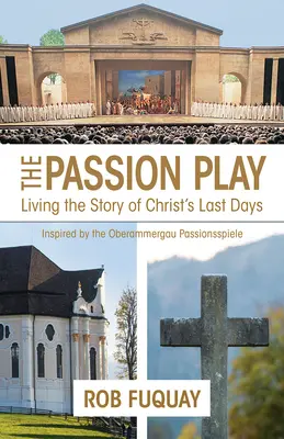 Die Passionsspiele: Die Geschichte der letzten Tage Christi erleben - The Passion Play: Living the Story of Christ's Last Days