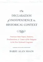 Die Unabhängigkeitserklärung im historischen Kontext: Amerikanische Staatspapiere, Petitionen, Proklamationen und Briefe der Delegierten des Ersten Nationalkongresses - The Declaration of Independence in Historical Context: American State Papers, Petitions, Proclamations, and Letters of the Delegates to the First Nati