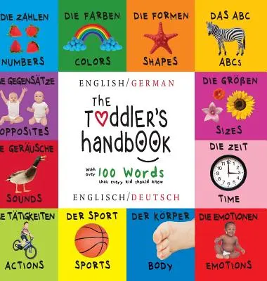 The Toddler's Handbook: Zweisprachig (Englisch / Deutsch) (Englisch / Deutsch) Zahlen, Farben, Formen, Größen, ABC-Tiere, Gegensätze und Laute, - The Toddler's Handbook: Bilingual (English / German) (Englisch / Deutsch) Numbers, Colors, Shapes, Sizes, ABC Animals, Opposites, and Sounds,