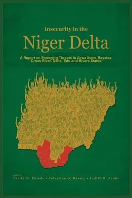 Unsicherheit im Nigerdelta: Ein Bericht über aufkommende Bedrohungen in den Staaten Akwa Ibom, Bayelsa, Cross River, Delta, Edo und Rivers - Insecurity in the Niger Delta: A Report on Emerging Threats in Akwa Ibom, Bayelsa, Cross River, Delta, Edo and Rivers States