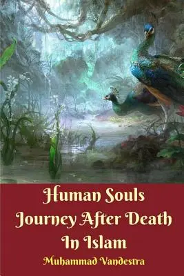 Die Reise der menschlichen Seelen nach dem Tod im Islam - Human Souls Journey After Death In Islam