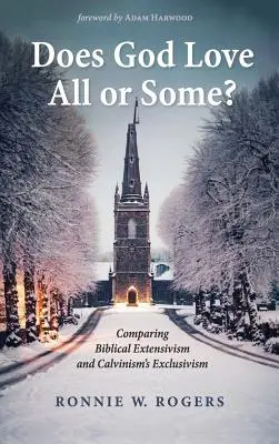 Liebt Gott alle oder einige? Ein Vergleich zwischen biblischem Extensivismus und dem Exklusivismus des Calvinismus - Does God Love All or Some?: Comparing Biblical Extensivism and Calvinism's Exclusivism
