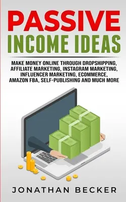 Passive Einkommensideen: Online Geld verdienen durch Dropshipping, Affiliate Marketing, Instagram Marketing, Influencer Marketing, Ecommerce, Ama - Passive Income Ideas: Make Money Online Through Dropshipping, Affiliate Marketing, Instagram Marketing, Influencer Marketing, Ecommerce, Ama