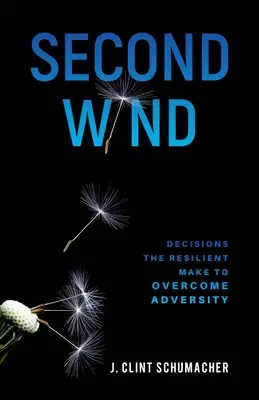 Zweiter Wind: Entscheidungen der Widerstandsfähigen, um Widrigkeiten zu überwinden - Second Wind: Decisions the Resilient Make to Overcome Adversity