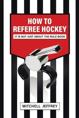 Wie man Hockey schiedsrichtert: Es geht nicht nur um das Regelbuch - How to Referee Hockey: It Is Not Just About the Rule Book