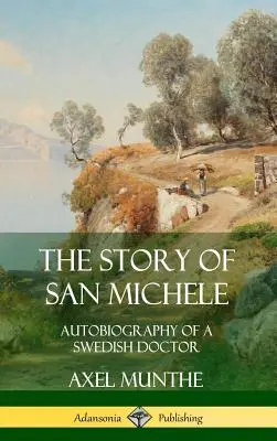 Die Geschichte von San Michele: Autobiographie eines schwedischen Arztes (Hardcover) - The Story of San Michele: Autobiography of a Swedish Doctor (Hardcover)