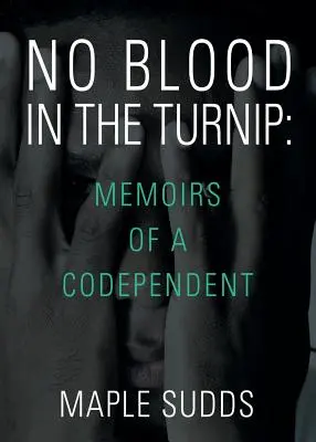 Kein Blut in der Rübe: Memoirs of a Codependent - No Blood in the Turnip: Memoirs of a Codependent
