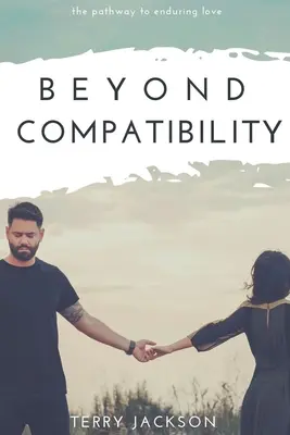 Jenseits der Kompatibilität: Der Weg zur dauerhaften Liebe - Beyond Compatibility: The Pathway to Enduring Love